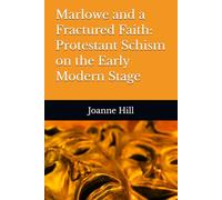 Marlowe and a Fractured Faith: Protestant Schism on the Early Modern Stage
