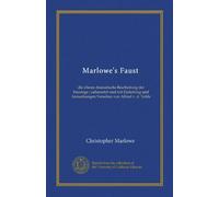 Marlowe's Faust (Vol-1): die älteste dramatische Bearbeitung der Faustage ; uebersetzt und mit Einleitung und Anmerkungen Versehen von Alfred v. d. Velde