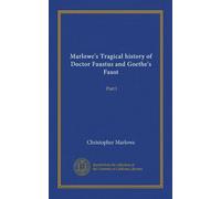 Marlowe's Tragical history of Doctor Faustus and Goethe's Faust (Vol-1): Part I