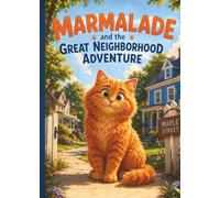 Marmalade And The Great Neighborhood Adventure: Fun And Gentle Chapter Book About A Brave Cat Exporing The Neighborhood, Ages 8-10, Independent Reading