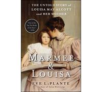 Marmee & Louisa: The Untold Story of Louisa May Alcott and Her Mother