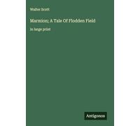 Marmion; A Tale Of Flodden Field: in large print
