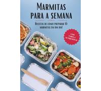 Marmitas para a semana: Faça 10 marmitas em apenas um dia - Mais de 50 Receitas!: Com Informações Nutricionais e Fotos.