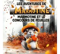 MARMOTINE ET LE CONCOURS DE FEUILLES (Les Aventures de MARMOTINE)