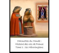 Marmottes du Monde - Histoire des rois de France - Tome 1 : Les Mérovingiens