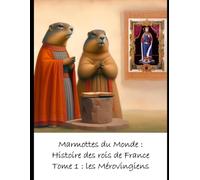Marmottes du Monde - Histoire des rois de France - Tome 1 : Les Mérovingiens