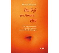 Marnia Robinson Das Gift an Amors Pfeil: Von der Gewohnheit zum Gl (Tapa blanda)