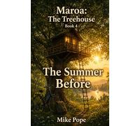 Maroa: The Treehouse - Book 4: The Summer Before (Maroa: The Treehouse Series)