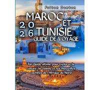 Maroc et Tunisie Guide de voyage 2026: Ton Guide ultime pour explorer la culture, la cuisine et les merveilles cachées de l'Afrique du Nord