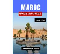 MAROC GUIDE DE VOYAGE 2025-2026: Votre guide indispensable pour découvrir les villes, les paysages et les traditions d’Afrique du Nord