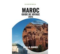 MAROC GUIDE DE VOYAGE 2025: Un guide complet de la culture, de l'aventure et des trésors cachés