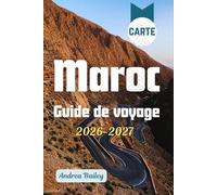 Maroc Guide de voyage 2026-2027: Le guide complet des médinas, déserts, montagnes et côtes, avec 45 expériences inoubliables, des itinéraires ... (TRAVEL COMPANION GUIDEBOOK 2026-2027)