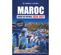 Maroc Guide De Voyage 2026-2027: Marrakech, Fès, Chefchaouen et Sahara avec itinéraires Medina, conseils pour le souk et itinéraires de 7 jours