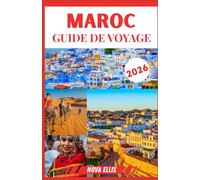 MAROC GUIDE DE VOYAGE 2026: Explorez le Maroc à travers des expériences authentiques : gastronomie, culture et aventure.