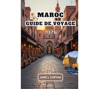 MAROC GUIDE DE VOYAGE 2026: Pays d'Afrique du Nord avec des côtes sur l'océan Atlantique et la mer Méditerranée. Une monarchie constitutionnelle avec ... arabes, berbères, européennes et africaines.