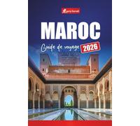 MAROC GUIDE DE VOYAGE 2026: Planifiez votre voyage avec des idées d'itinéraires, des aventures dans le désert, des trésors cachés, la cuisine locale et des expériences culturelles en Afrique du Nord