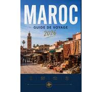 MAROC GUIDE DE VOYAGE 2026: Voyez-en plus, dépensez moins, vivez une meilleure expérience.