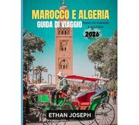 MAROCCO E ALGERIA GUIDA DI VIAGGIO 2026: Il periodo ideale per viaggiare, le destinazioni imperdibili e le informazioni chiave da sapere prima del viaggio