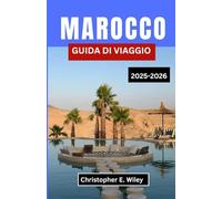MAROCCO GUIDA DI VIAGGIO 2025-2026: Il tuo compagno essenziale per le città, i paesaggi e le tradizioni del Nord Africa