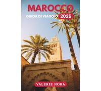 MAROCCO GUIDA DI VIAGGIO 2025: Un'esperienza aggiornata e completa del Marocco: destinazioni imperdibili, tesori nascosti, dove alloggiare, il periodo ... il Paese e consigli di viaggio essenziali.