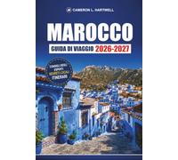 Marocco Guida Di Viaggio 2026-2027: Marrakech, Fes, Chefchaouen e Sahara con itinerari di Medina, consigli per il souk e itinerari di 7 giorni
