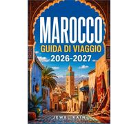MAROCCO GUIDA DI VIAGGIO 2026-2027: Pianifica il tuo itinerario attraverso i monti dell'Atlante, il Sahara e le città imperiali.