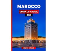 MAROCCO GUIDA DI VIAGGIO 2026: La guida turistica definitiva del Marocco: Marrakech, Sahara, Fez e tesori nascosti per una vacanza indimenticabile