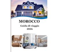 Marocco Guida di viaggio 2026: Scopri il cuore del Nord Africa: un viaggio attraverso la cultura, i colori e l'ospitalità marocchina