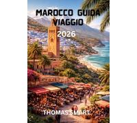 MAROCCO Guida di viaggio 2026: Una guida completa alle città, alla cultura, alle avventure nel deserto e alle esperienze locali