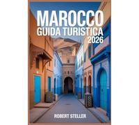 MAROCCO GUIDA TURISTICA 2026: Scopri i migliori itinerari, i segreti locali, le gemme nascoste e le esperienze culturali a Marrakech, Fez, Tangeri, Casablanca e oltre