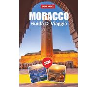 MAROCCO GUIDA TURISTICA DEL 2026: Scopri città senza tempo, meraviglie del deserto, ricche tradizioni, gioielli nascosti e consigli esperti per un viaggio indimenticabile in Nord Africa