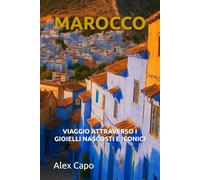 MAROCCO: VIAGGIO ATTRAVERSO I GIOIELLI NASCOSTI E ICONICI