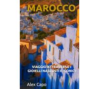 MAROCCO: VIAGGIO ATTRAVERSO I GIOIELLI NASCOSTI E ICONICI