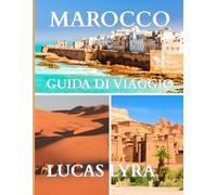 MAROCCO VIAGGIO GUIDA 2025: Guida turistica del Marocco 2025: svelare tesori nascosti e avventure senza tempo