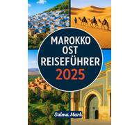 MAROKKO OST REISEFÜHRER 2025: Ein unkomplizierter Reiseführer zum Erkunden: Oujda, Saïdia, Berkane, Beni Snassen Mountains, Taza, Guercif und mehr