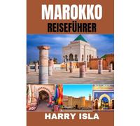 MAROKKO REISEFÜHRER 2025-2026: Die beste Reisezeit, die besten Orte zum Erkunden und alles, was Sie vor Ihrer Abreise wissen müssen