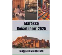 Marokko Reiseführer 2025: Entdecken Sie den Charme der Küste und die unendlichen Freuden