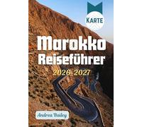 Marokko Reiseführer 2026-2027: Der ultimative Reiseführer für Medinas, Wüsten, Berge und Küsten mit 45 unvergesslichen Erlebnissen, sorgfältig ... (TRAVEL COMPANION GUIDEBOOK 2026-2027)