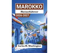 Marokko Reiseführer 2026-2027: Erkunden Sie Kaiserstädte, Wüstenlager, antike Medinas, Atlantikstrände, das Atlasgebirge, Souks, kulinarische Traditionen, Sicherheitstipps und Beispielrouten