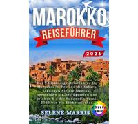 MAROKKO Reiseführer 2026: Der vollständige Reiseführer für Marrakesch, Fes und die Sahara: Erkunden Sie die Medinas, vermeiden Sie Betrügereien und ... Sonnenfinsternis 2026 wie ein Einheimischer.