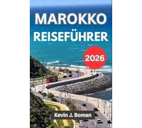 Marokko Reiseführer 2026: Ein praktischer Reiseführer für Individualreisende mit Informationen zu Städten, Kultur, Landschaften, lokalen Traditionen, ... Essen, Geschichte und praktischer Planung.