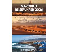 MAROKKO REISEFÜHRER 2026: Eine tiefgründige Erkundung von Städten, Wüsten, Bergen und Küsten