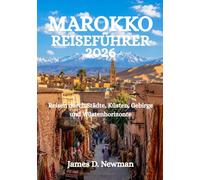 MAROKKO-REISEFÜHRER 2026: Reisen durch Städte, Küsten, Gebirge und Wüstenhorizonte