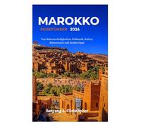 MAROKKO REISEFÜHRER 2026: Top-Sehenswürdigkeiten, Kulinarik, Kultur, Reiserouten und Insidertipps