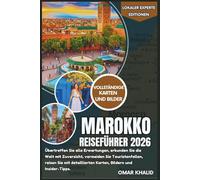 Marokko Reiseführer 2026: Übertreffen Sie alle Erwartungen, erkunden Sie die Welt mit Zuversicht, vermeiden Sie Touristenfallen, reisen Sie mit ... und Insider-Tipps (Lokaler Experte Editionen)