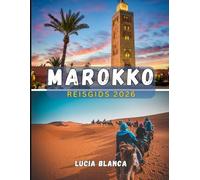 MAROKKO REISGIDS 2026: De complete gids voor keizerlijke steden, Sahara-avonturen en authentieke culturele ervaringen