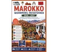 Marokko Wohnmobil-Reiseführer 2026-2027: Stellplätze, Campingplätze, Marrakesch, Fès, Sahara, Atlasgebirge, Roadtrips & Wüstenabenteuer