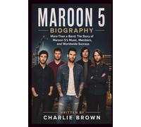 MAROON 5 BIOGRAPHY: More Than a Band: The Story of Maroon 5's Music, Members, and Worldwide Success