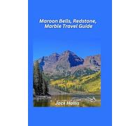 Maroon Bells, Redstone, Marble Travel Guide 2025: Discover the Hidden Beauty of Colorado’s Iconic Peaks (Scenic Escapes Travel Guides 2025)