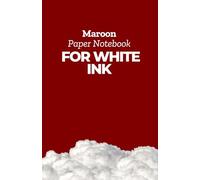 Maroon Paper Notebook for White Ink: Elegant Maroon Pages - Ideal for Gel Pens, Metallic Markers, and Creative Writing